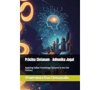 Prācīna Cintanam - Adhunika-Jagat: Applying Indian Knowledge Systems in the 21st Century