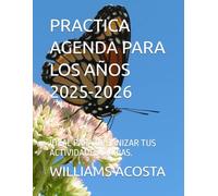 PRACTICA AGENDA PARA LOS AÑOS 2025-2026: IDEAL PARA ORGANIZAR TUS ACTIVIDADES DIARIAS.