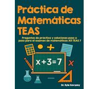 Práctica de Matemáticas TEAS: “Preguntas de práctica y soluciones paso a paso para el examen de matemáticas ATI TEAS 7”
