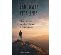 Práctica la vida lenta: Sin perder ambición ni resultados