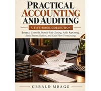 Practical Accounting and Auditing: A Five-Book Collection: Internal Controls, Month-End Closing, Audit Reporting, Bank Reconciliation, and Cash Flow Forecasting