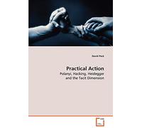 Practical Action: Polanyi, Hacking, Heidegger and the Tacit Dimension