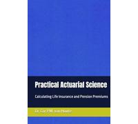 Practical Actuarial Science: Calculating Life Insurance and Pension Premiums