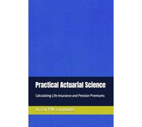Practical Actuarial Science: Calculating Life Insurance and Pension Premiums