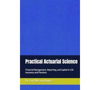 Practical Actuarial Science: Financial Management, Reporting, and Capital in Life Insurance and Pensions