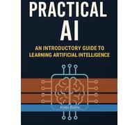 Practical AI: A Straightforward Guide to Using AI Tools in Daily Work and Life