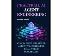 Practical AI Agent Engineering: Cloud, Edge, and Multi-Agent Strategies for Real-World Scalability: 3