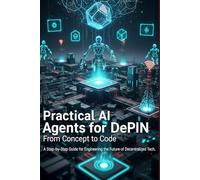 Practical AI Agents for DePIN: From Concept to Code, a Step-by-Step Guide for Engineering the Future of Decentralized Tech.