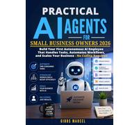 Practical AI Agents for Small Business Owners 2026: Build Your First Autonomous AI Employee That Handles Tasks, Automates Workflows, and Scales Your Business - No Coding Required