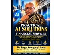 Practical AI Solutions for Financial Services: The ATEM™ Framework for AI Governance, Risk Management, Compliance, Audit, and Enterprise Transformation