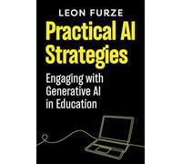 Practical AI Strategies: Engaging With Generative AI in Education