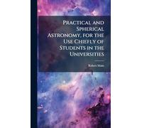 Practical and Spherical Astronomy, for the Use Chiefly of Students in the Universities
