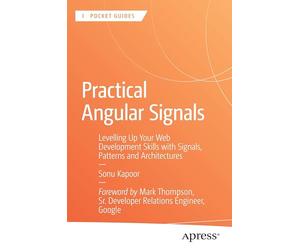 Practical Angular Signals: Levelling Up Your Web Development Skills with Signals, Patterns and Architectures