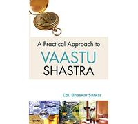 Practical Approach to Vaastu Shastra [Hardcover] [Jan 01, 2008] Col. Bhaskar Sarkar