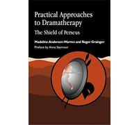 Practical Approaches to Dramatherapy: The Shield of Perseus