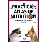 Practical atlas of nutrition and feeding in cats and dogs. Vol. 1