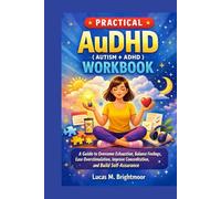 PRACTICAL AuDHD (AUTISM + ADHD) WORKBOOK FOR WOMEN: A guide to overcome exhaustion, balance feelings, ease overstimulation and build self-assurance
