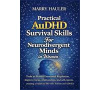 Practical AuDHD Survival Skills for Neurodivergent Minds in Women: Tools to Master Emotional Regulation, Improve focus, relationships, and self-esteem, creating a balanced life with Autism and ADHD.