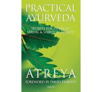 Practical Ayurveda: Secrets for Physical and Spiritual Health