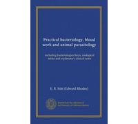 Practical bacteriology, blood work and animal parasitology: including bacteriological keys, zoological tables and explanatory clinical notes