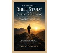 Practical Bible Study for Christian Living: Overcoming Adversity and Aspiring to Leadership