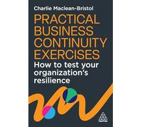 Practical Business Continuity Exercises: How to Test Your Organization's Resilience