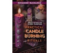 Practical Candleburning Rituals: Spells & Rituals for Every Purpose