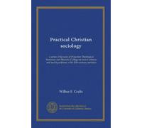 Practical Christian sociology: a series of lectures at Princeton Theological Seminary and Marietta College on moral reforms and social problems, with 20th-century statistics