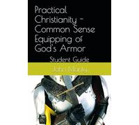 Practical Christianity - Common Sense Equipping of God's Armor: Student Guide