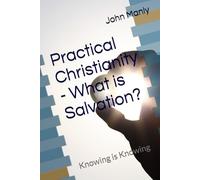Practical Christianity - What is Salvation?: Knowing is Knowing