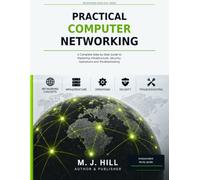 Practical Computer Networking: A Complete Step-by-Step Guide to Mastering Infrastructure, Security, Operations and Troubleshooting