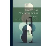 Practical Counterpoint; a Concise Treatise Illustrative of Both the (Tascabile)