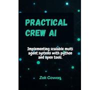 Practical Crew Ai: Implementing scalable multi agent systems with python and open tools.