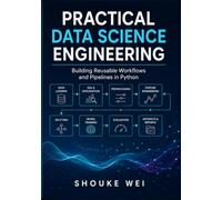 Practical Data Science Engineering: Building Reusable Workflows and Pipelines in Python