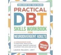 Practical DBT Skills Workbook for Neurodivergent Adults: A Compassionate Guide to Emotional Regulation, Meltdowns, Sensory Overload & Support for ADHD and Autism