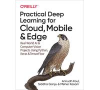 Practical Deep Learning for Cloud, Mobile, and Edge: Real-World AI & Computer-Vi