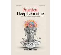 Practical Deep Learning with Python: Build, Train, and Deploy Intelligent Models