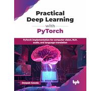 Practical Deep Learning with PyTorch – Implementazioni PyTorch per CV, NLP e audio – Edizione inglese