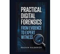 Practical Digital Forensics: From Evidence to Expert Witness