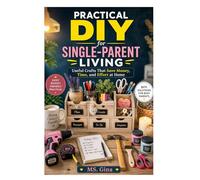 Practical DIY for Single-Parent Living: Useful Crafts That Save Money, Time, and Effort at Home