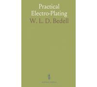 Practical Electro-Plating: Complete Guide for the Electroplater: Shop Setup, Polishing, Plating, Buffing, and Lacquering