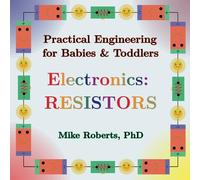 Practical Engineering for Babies & Toddlers - Electronics: Resistors