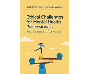 Practical Ethical Challenges for Mental Health Professionals: Your Questions About Ethics Answered