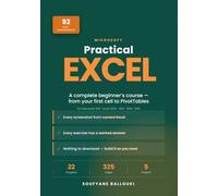 Practical Excel: A Complete Beginner's Course in Microsoft Excel - From Your First Cell to PivotTables