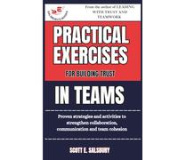 Practical Exercises For Building Trust In Teams: Proven Strategies And Activities To Strengthen Collaboration, Communication, And Team Cohesion