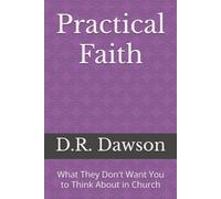 Practical Faith: What They Don't Want You to Think About in Church
