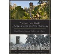 Practical Field Guide to Grape Growing and Vine Physiology [Lingua inglese]