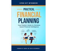 Practical Financial Planning: Your Family's Guide To Christian-Based Financial Intelligence
