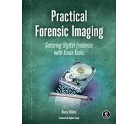 Practical Forensic Imaging: Securing Digital Evidence with Linux Tools