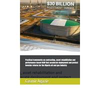 Practical frameworks on contracting, asset rehabilitation and performance-based O&M that accelerate deployment and protect investor returns for the Nigeria oil and gas industry